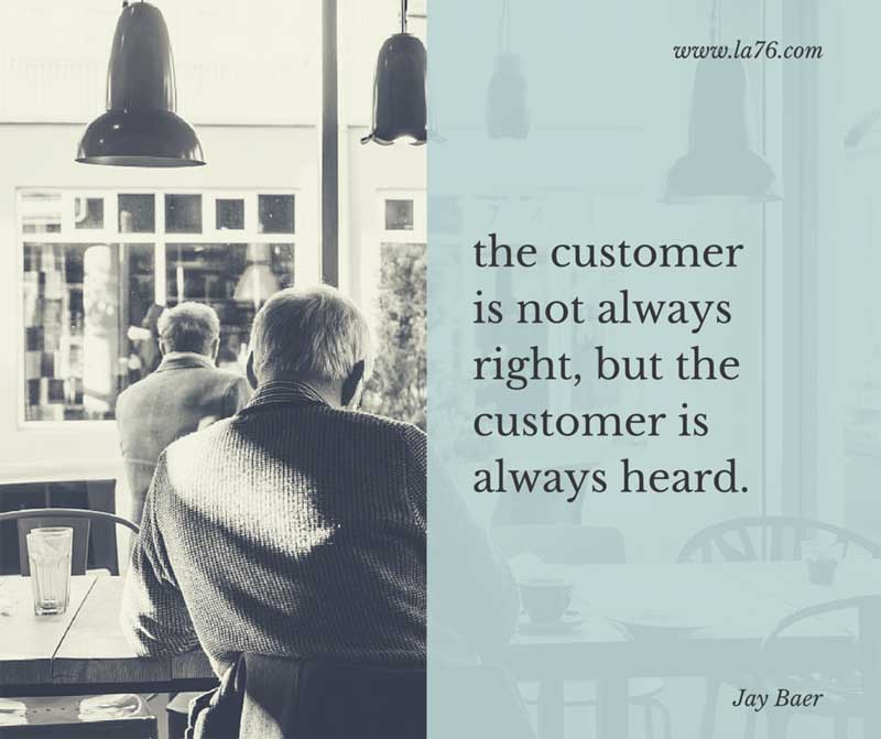 the customer is not always right, but the customer is always heard